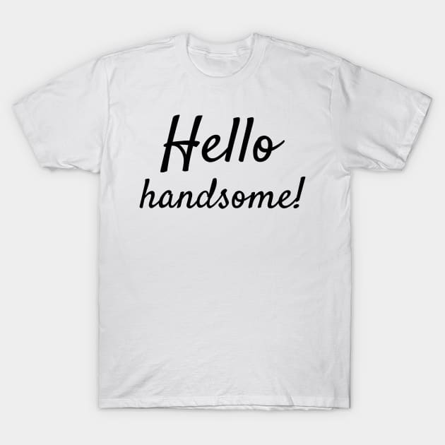 Hello handsome! T-Shirt by colorsplash